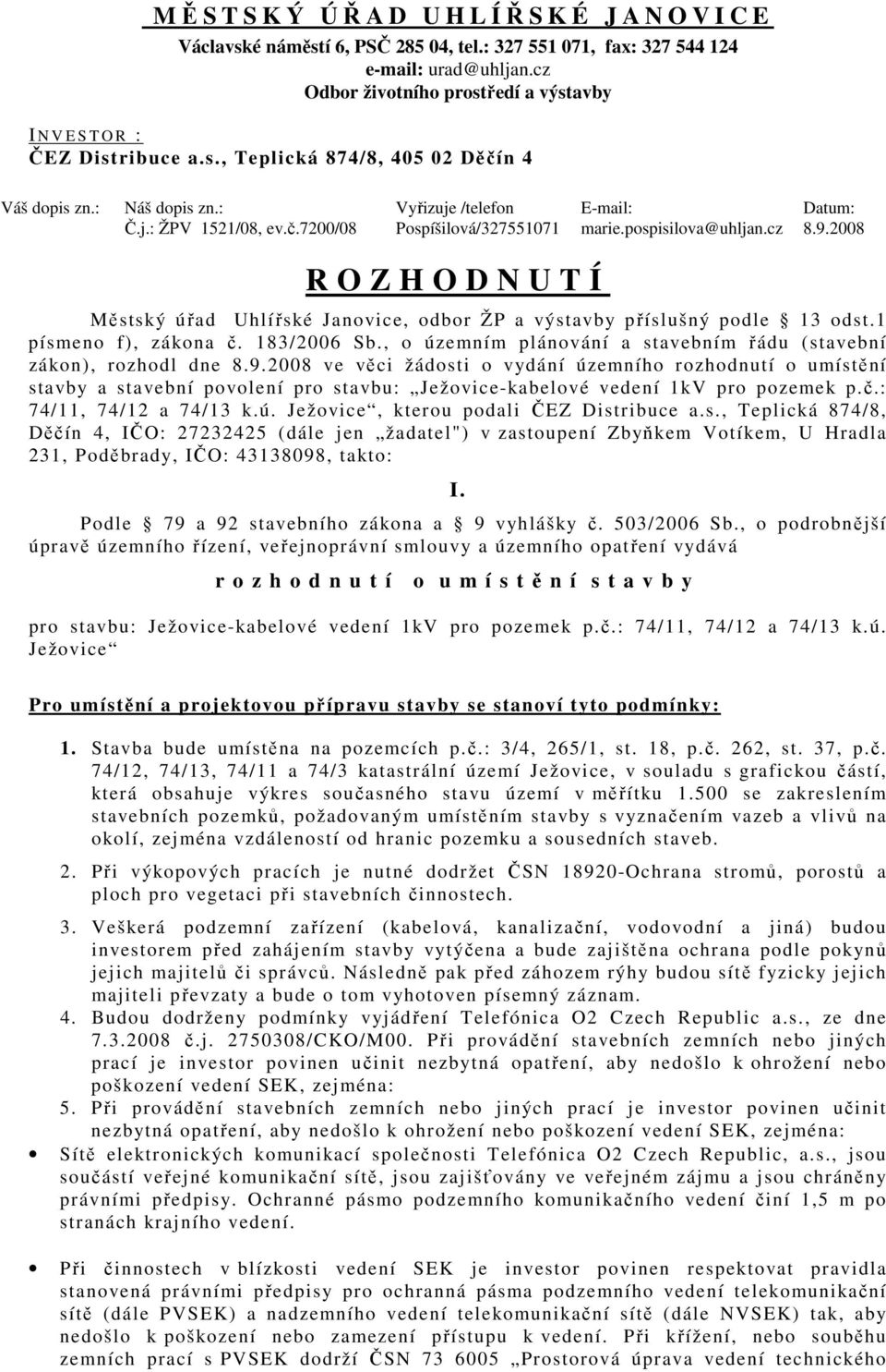 2008 R O Z H O D N U T Í Městský úřad Uhlířské Janovice, odbor ŽP a výstavby příslušný podle 13 odst.1 písmeno f), zákona č. 183/2006 Sb.