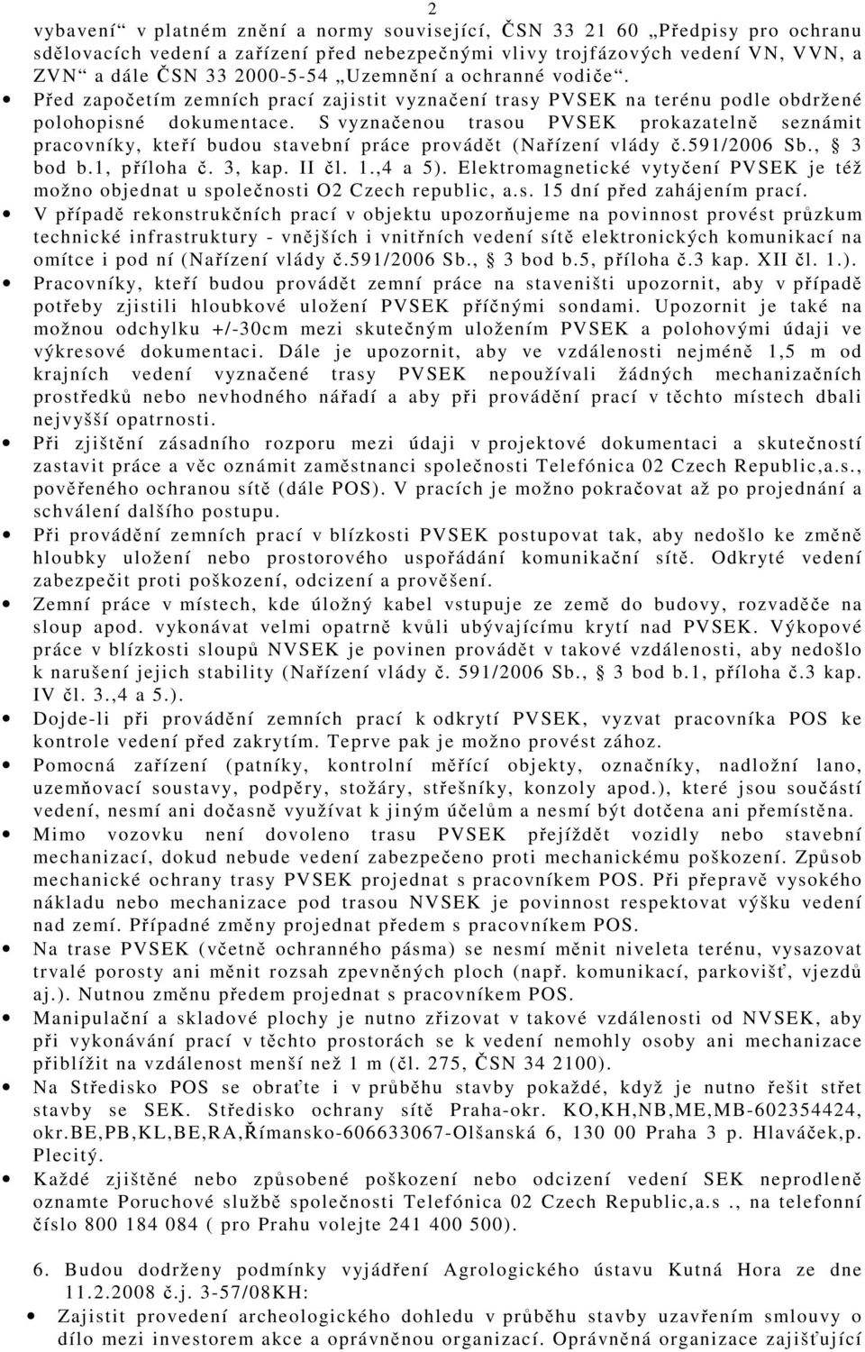 S vyznačenou trasou PVSEK prokazatelně seznámit pracovníky, kteří budou stavební práce provádět (Nařízení vlády č.591/2006 Sb., 3 bod b.1, příloha č. 3, kap. II čl. 1.,4 a 5).