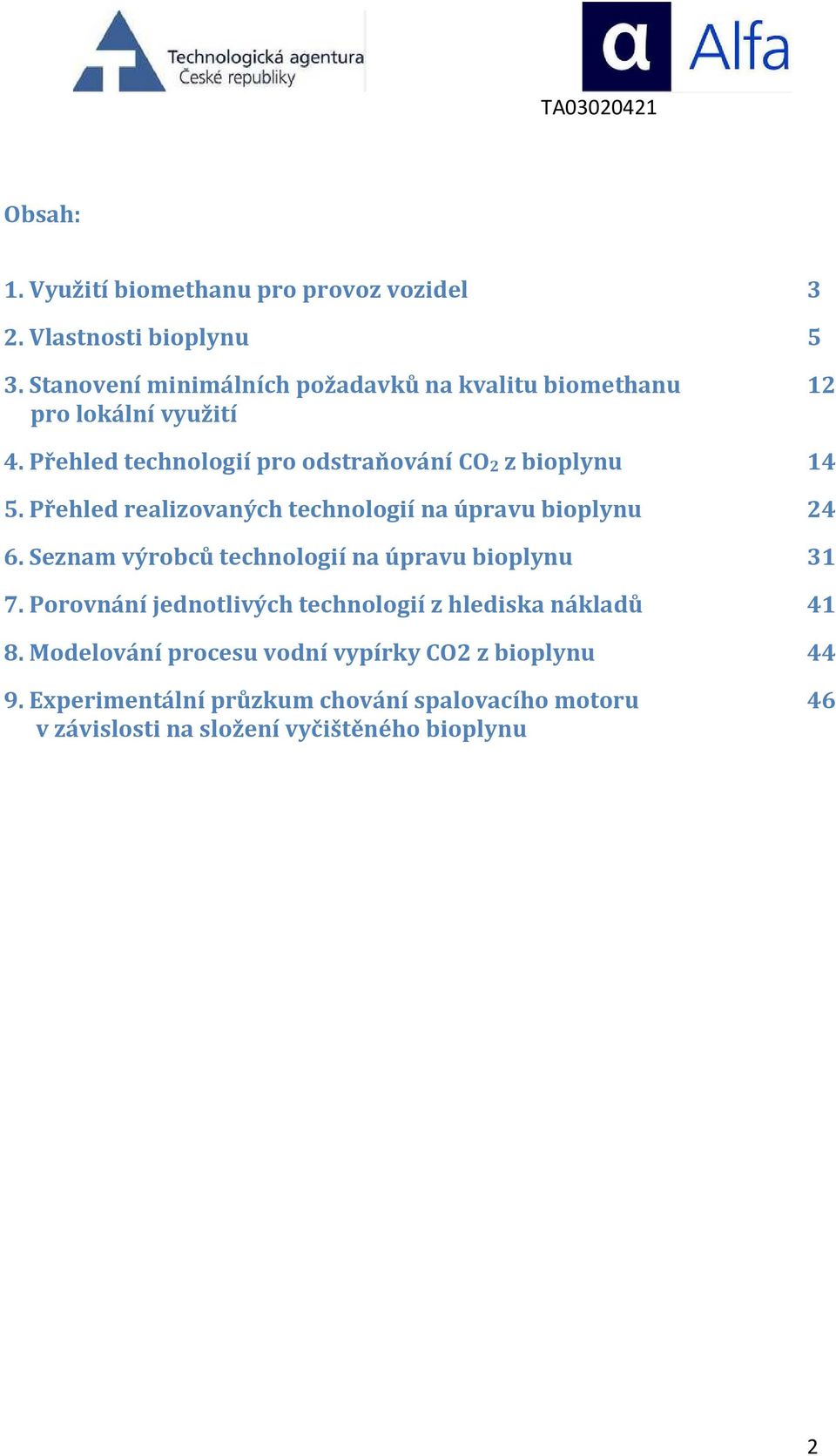 Přehled technologií pro odstraňování CO2 z bioplynu 14 5. Přehled realizovaných technologií na úpravu bioplynu 24 6.