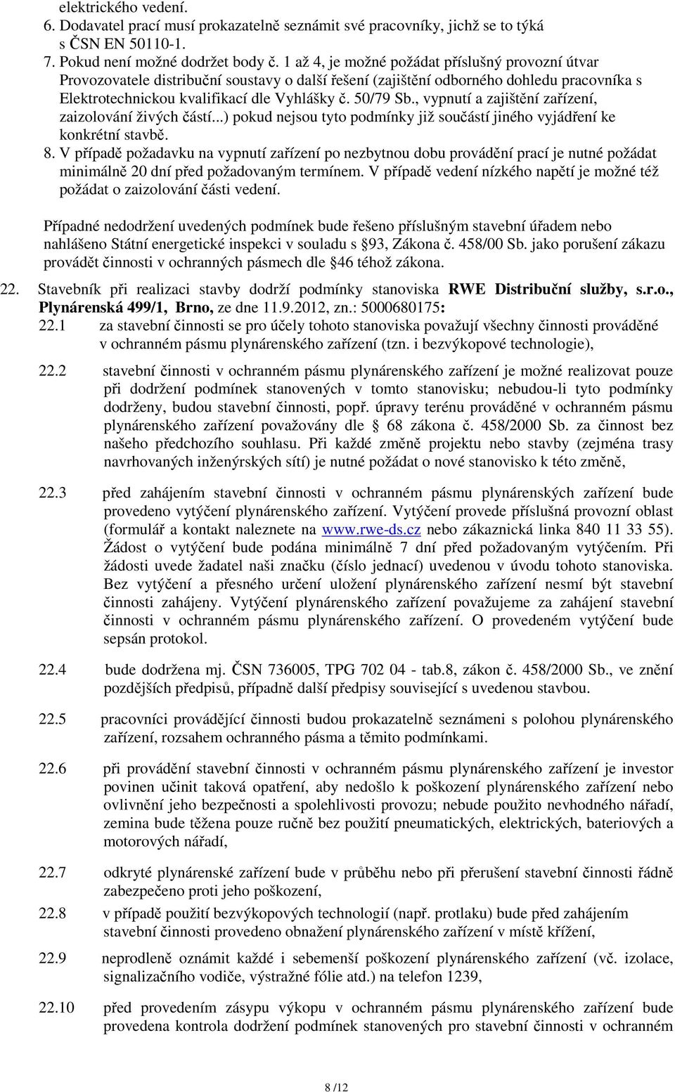 , vypnutí a zajištění zařízení, zaizolování živých částí...) pokud nejsou tyto podmínky již součástí jiného vyjádření ke konkrétní stavbě. 8.