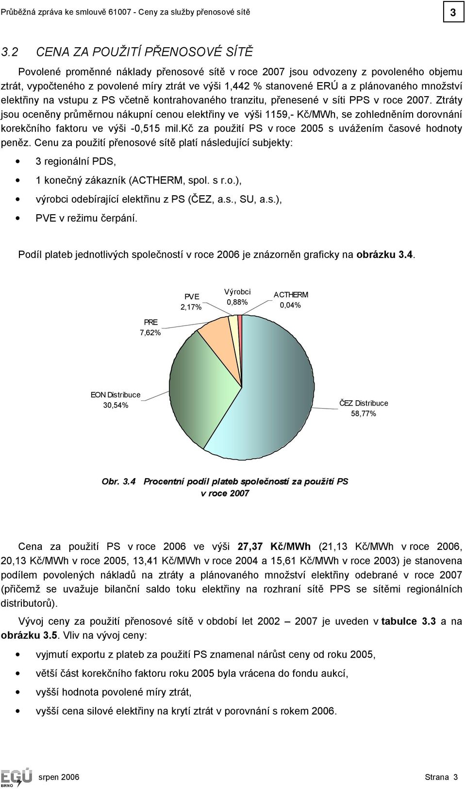 plánovaného množství elektřiny na vstupu z PS včetně kontrahovaného tranzitu, přenesené v síti PPS v roce 2007.