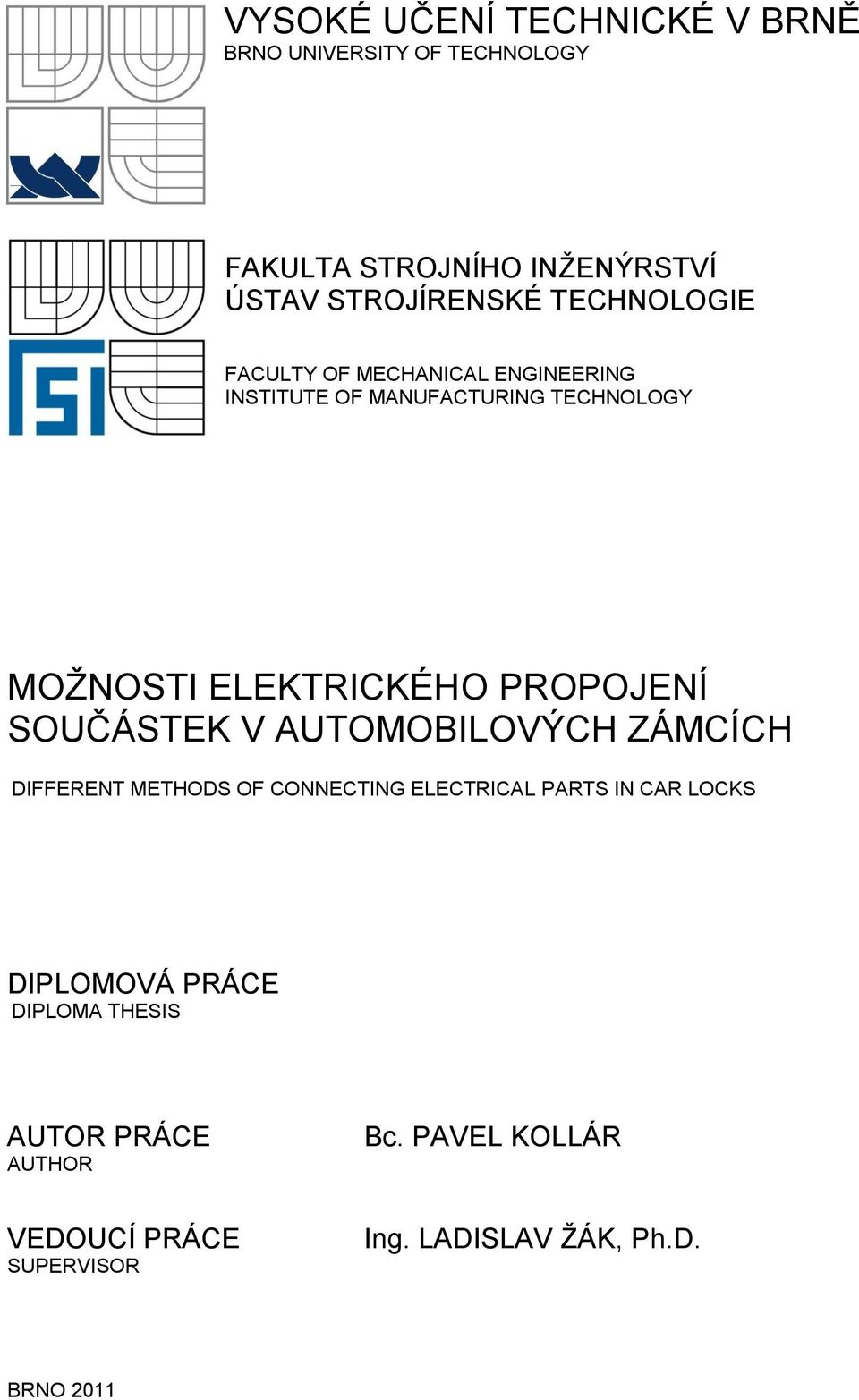 PROPOJENÍ SOUČÁSTEK V AUTOMOBILOVÝCH ZÁMCÍCH DIFFERENT METHODS OF CONNECTING ELECTRICAL PARTS IN CAR LOCKS