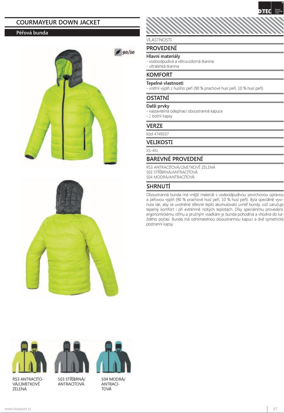 feathers) Tepelné Others vlastnosti General Reversible jacket characterized - vnitřní výplň - reversible z husího and peří removable (90 % hood prachové with adjuster husí peří, 10 % outer husí peří)