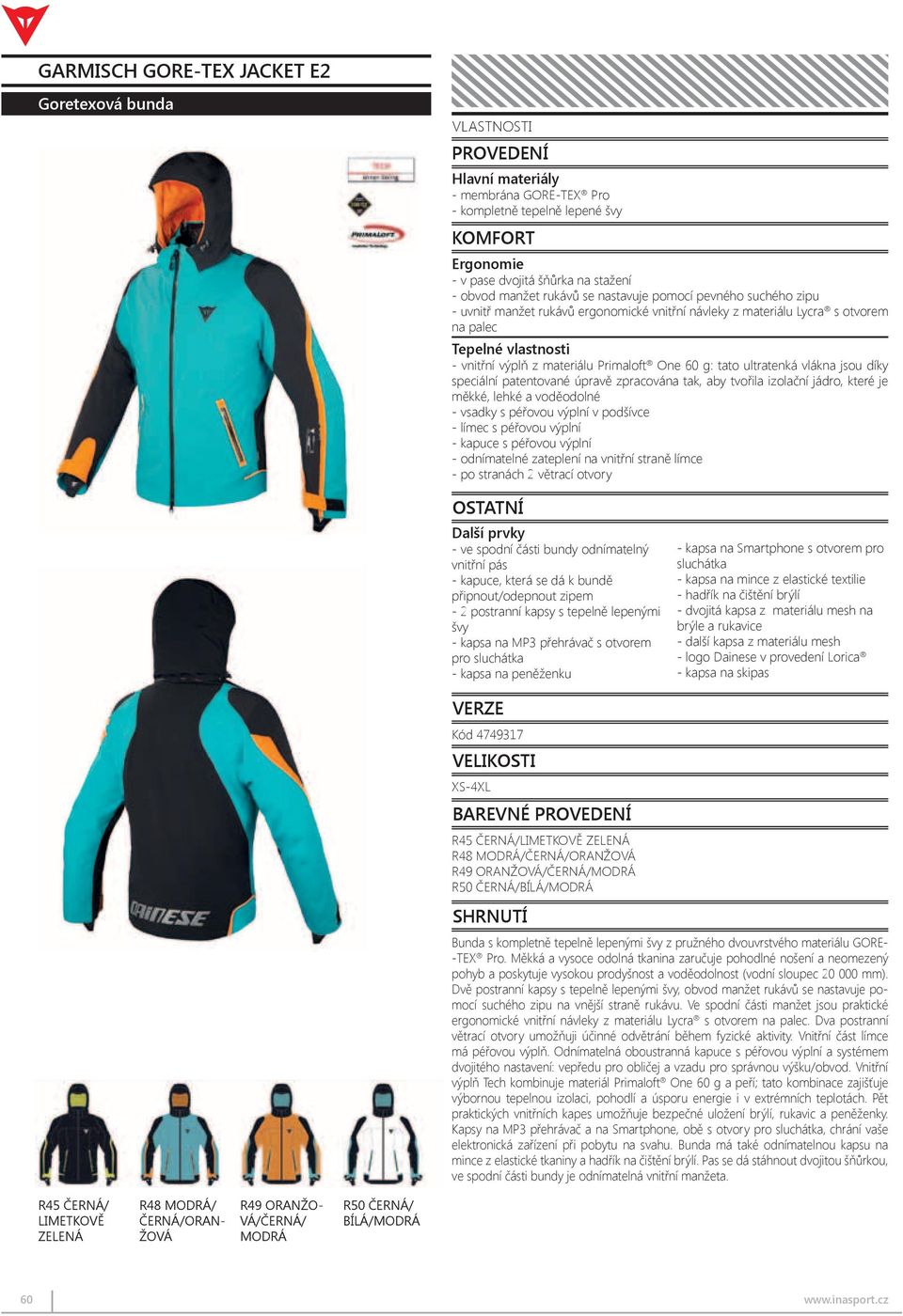 the waist - adjustable wrist fasteners with high strength Velcro - ergonomic Lycra inner cuffs with thumbhole - Comfort v pase dvojitá Temperature šňůrka na stažení Fully heat-taped jacket in