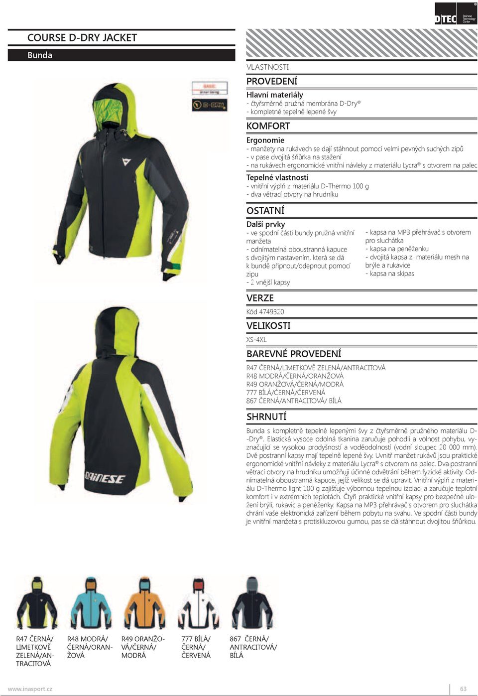 suchých zipů - v pase dvojitá - Internal šňůrka padding na in stažení D-Thermo 100 g Fully heat-taped jacket in D-Dry - 2 air inlets on the chest Elasticated high-performance fa - na rukávech