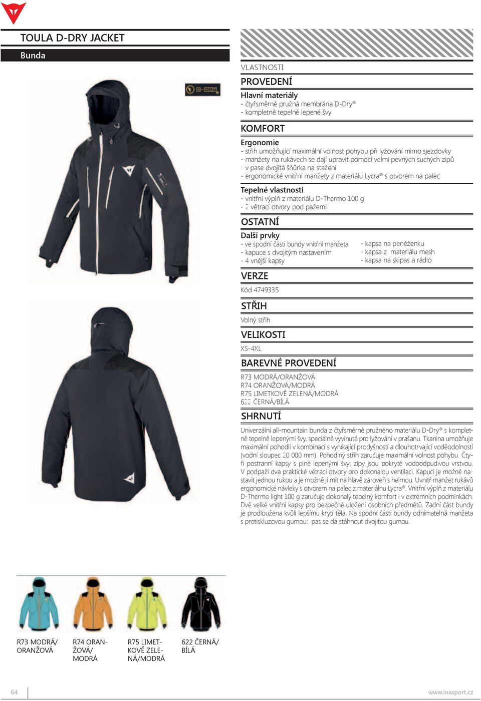 off-piste skiing R74 ORANGE-GLORY/BLU-OCEAN - adjustable wrist fasteners with high strength R75 GREEN-LIME/BLU-OCEAN Velcro 622 BLACK/WHITE - střih umožňující - double drawstring maximální adjustment