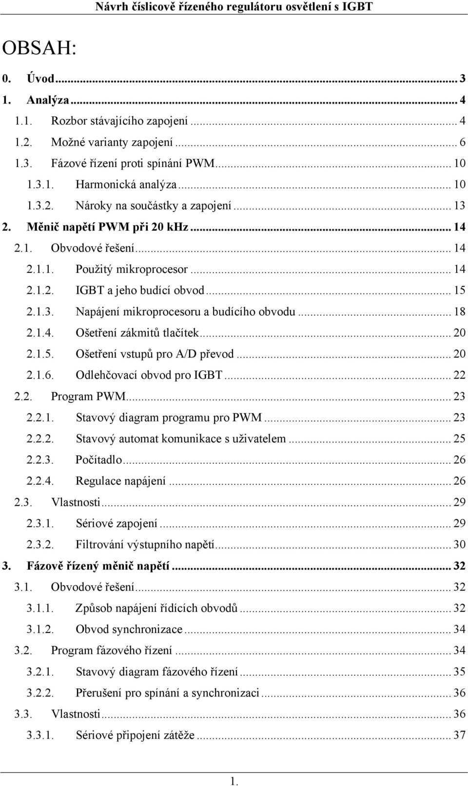 .. 0..6. Odlehčovací obvod pro IGB..... Program PWM... 3... Savový diagram programu pro PWM... 3... Savový auoma omuniace s uživaelem... 5..3. Počíadlo... 6..4. Regulace napájení... 6.3. Vlasnosi... 9.