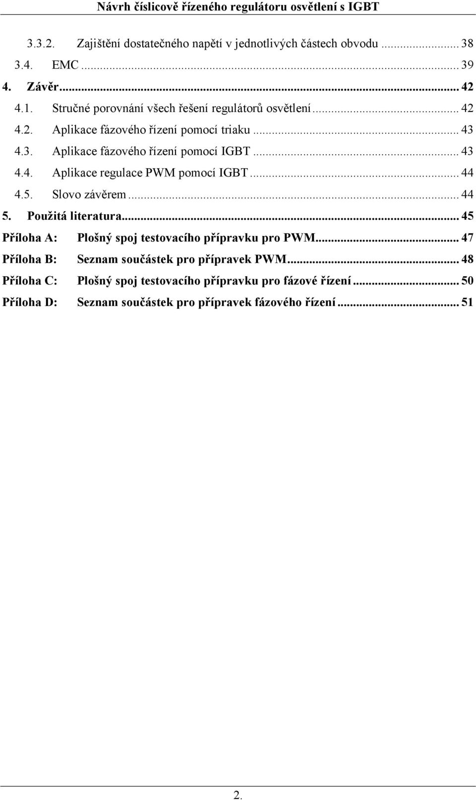 .. 43 4.4. Apliace regulace PWM pomocí IGB... 44 4.5. Slovo závěrem... 44 5. Použiá lieraura.