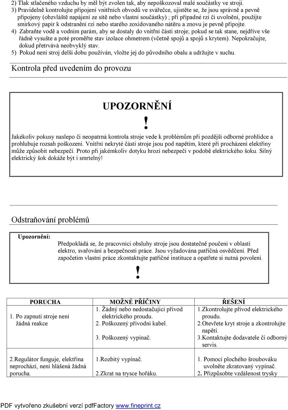 použijte smirkový papír k odstranění rzi nebo starého zoxidovaného nátěru a znovu je pevně připojte.