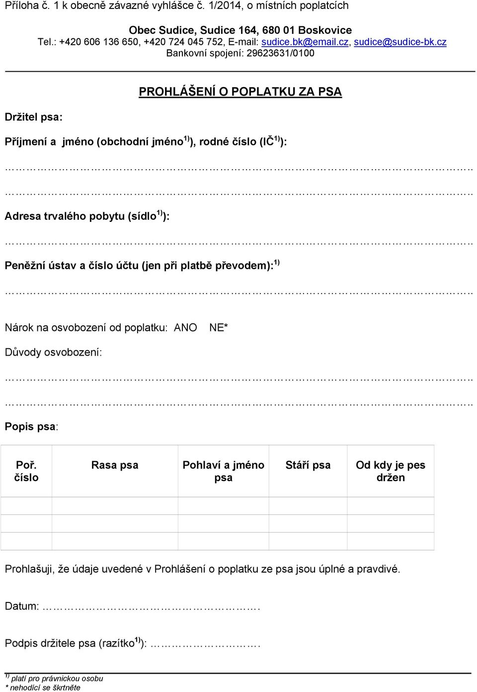 trvalého pobytu (sídlo 1) ): Peněžní ústav a číslo účtu (jen při platbě převodem): 1) Nárok na osvobození od poplatku: ANO NE* Důvody osvobození: