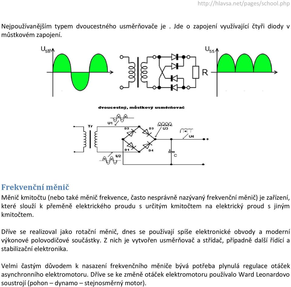 proud s jiným kmitočtem. Dříve se realizoval jako rotační měnič, dnes se používají spíše elektronické obvody a moderní výkonové polovodičové součástky.