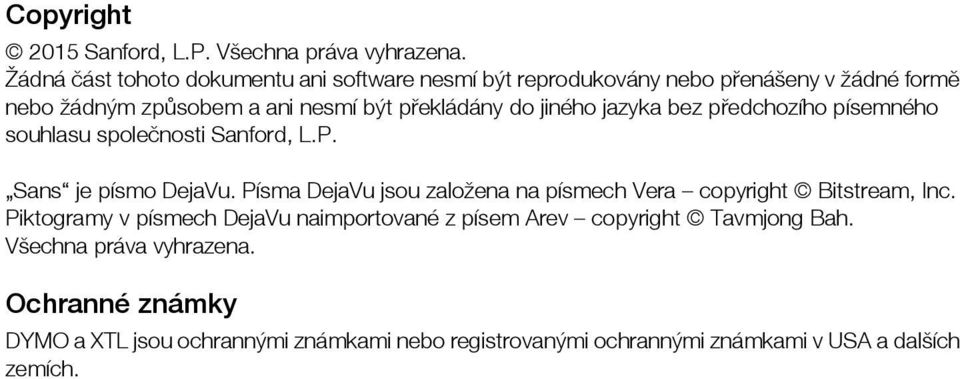 jiného jazyka bez předchozího písemného souhlasu společnosti Sanford, L.P. Sans je písmo DejaVu.