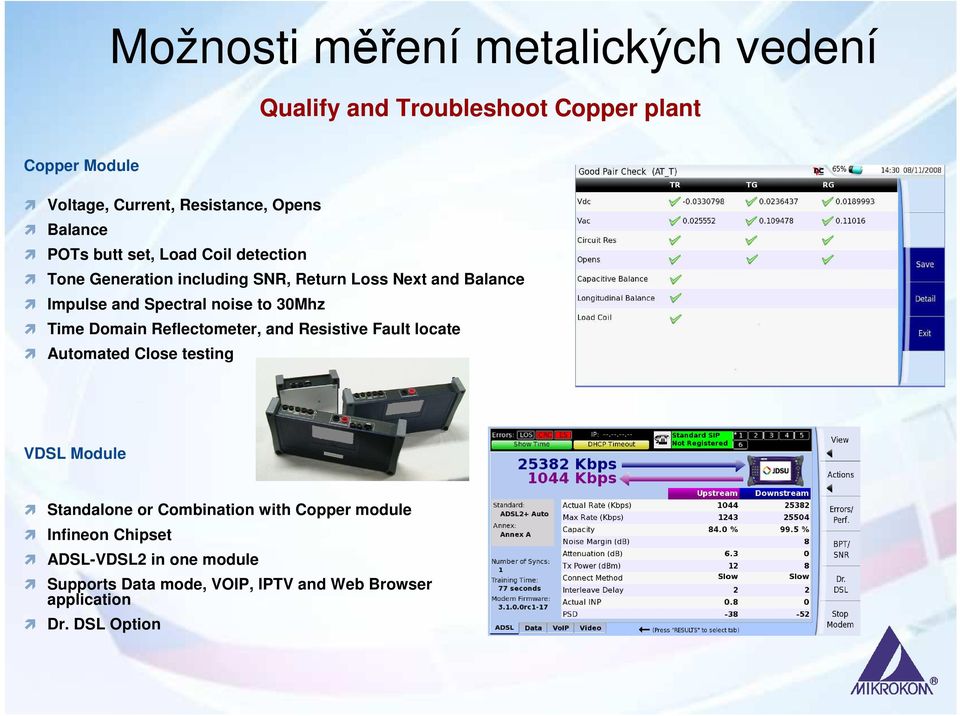 noise to 30Mhz Time Domain Reflectometer, and Resistive Fault locate Automated Close testing VDSL Module Standalone or