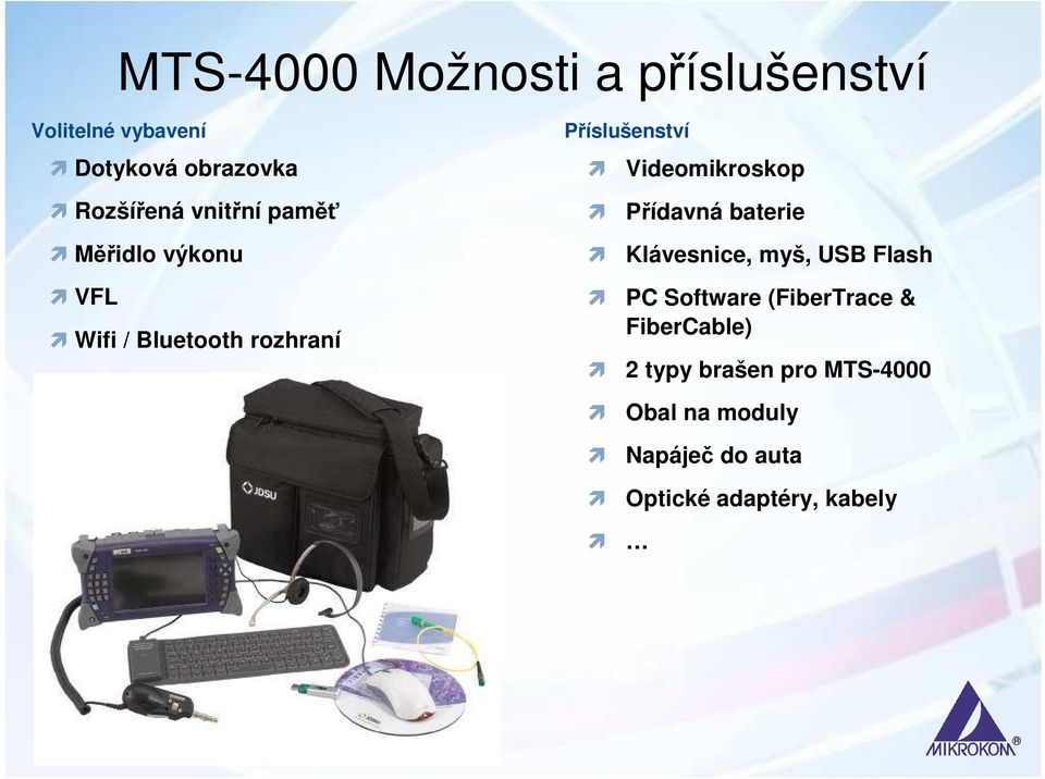 Videomikroskop Přídavná baterie Klávesnice, myš, USB Flash PC Software (FiberTrace
