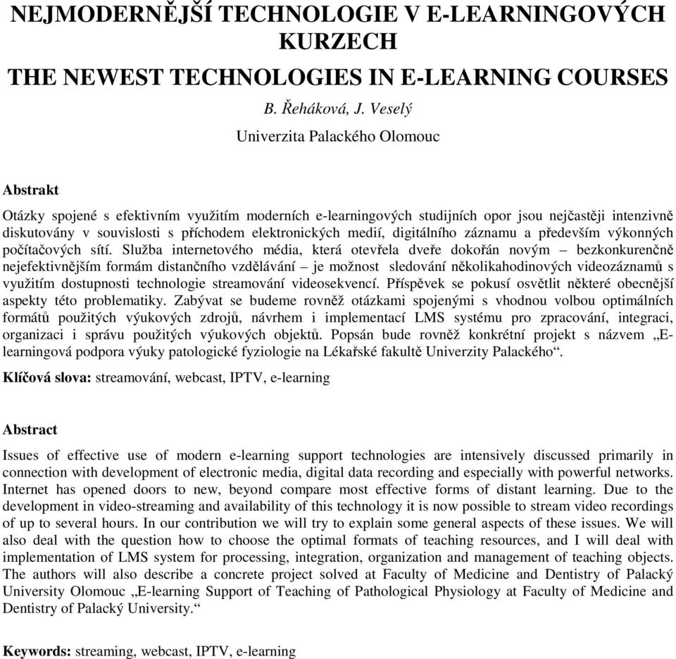 elektronických medií, digitálního záznamu a především výkonných počítačových sítí.