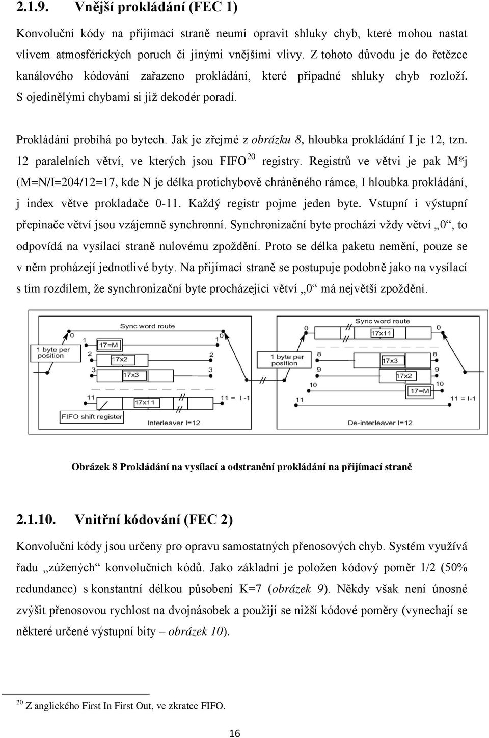 Jak je zřejmé z obrázku 8, hloubka prokládání I je 12, tzn. 12 paralelních větví, ve kterých jsou FIFO 20 registry.