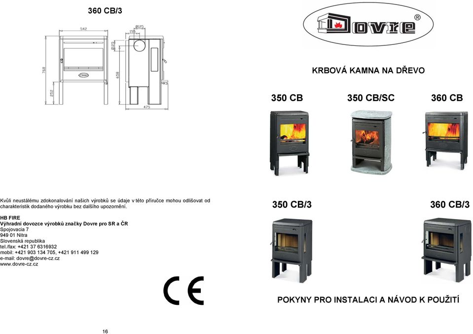 350 CB/3 360 CB/3 HB FIRE Výhradní dovozce výrobků značky Dovre pro SR a ČR Spojovacia 7 949 01 Nitra Slovenská