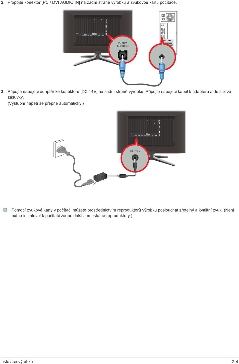 Připojte napájecí kabel k adaptéru a do síťové zásuvky. (Výstupní napětí se přepne automaticky.