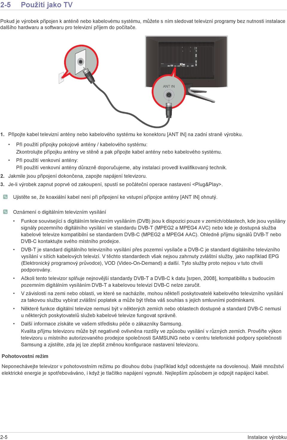 Při použití přípojky pokojové antény / kabelového systému: Zkontrolujte přípojku antény ve stěně a pak připojte kabel antény nebo kabelového systému.