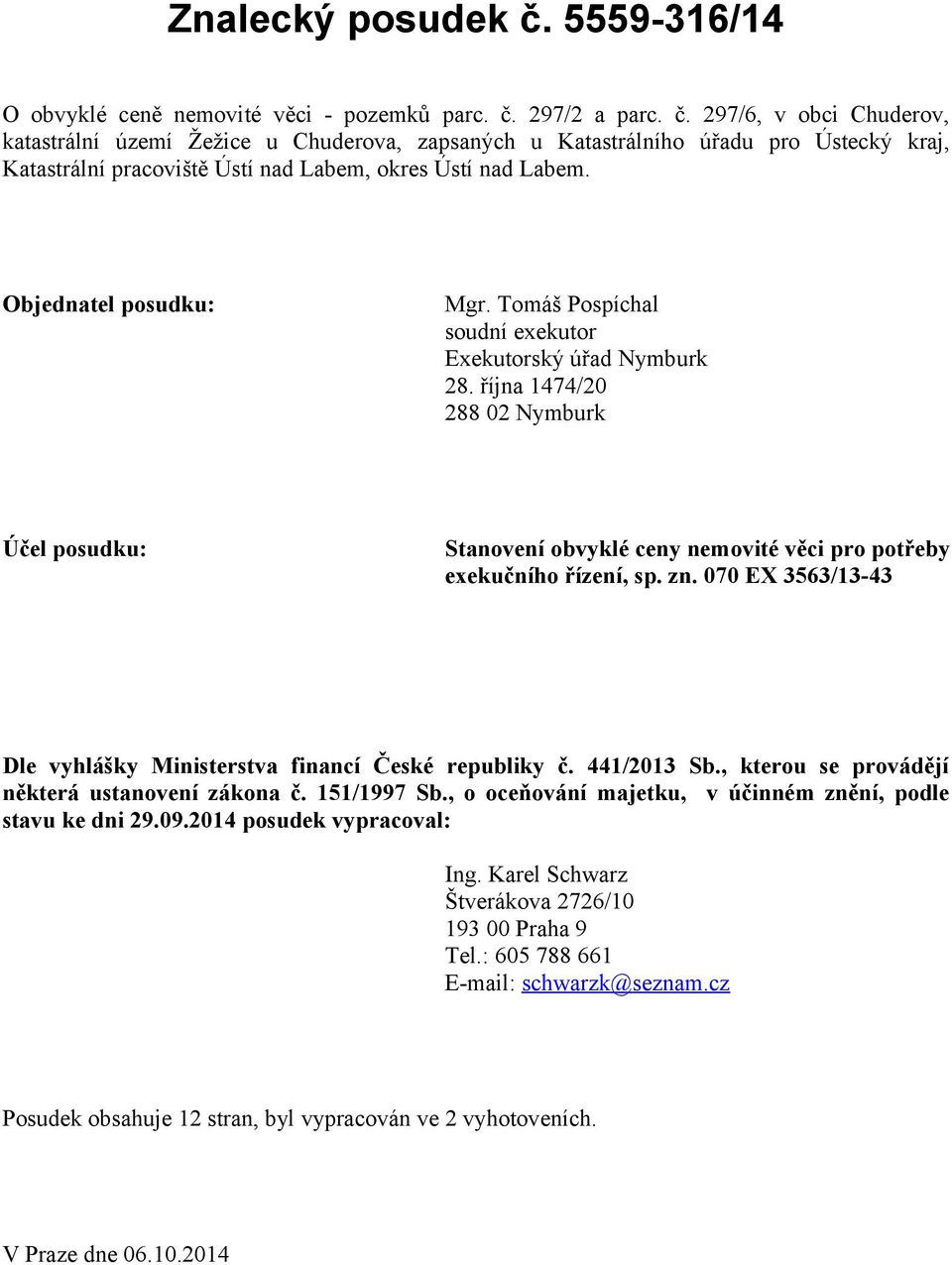 zn. 070 EX 3563/13-43 Dle vyhlášky Ministerstva financí České republiky č. 441/2013 Sb., kterou se provádějí některá ustanovení zákona č. 151/1997 Sb.