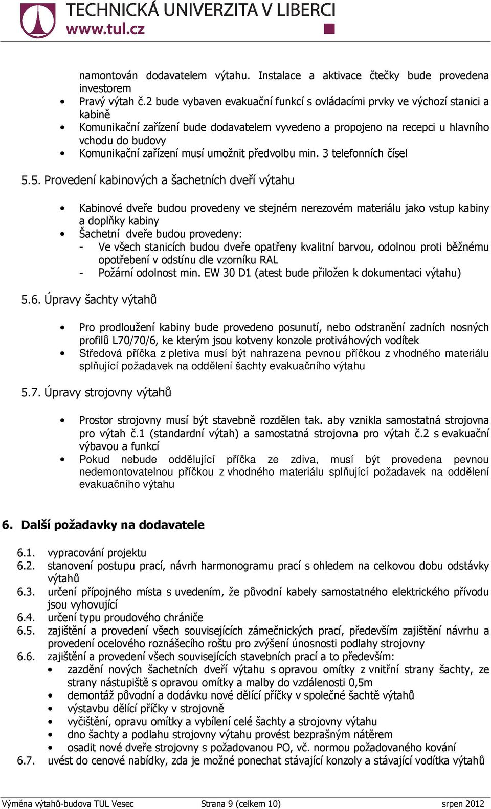 musí umožnit předvolbu min. 3 telefonních čísel 5.