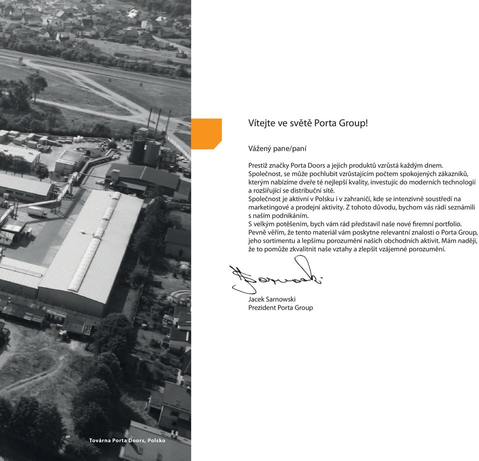 Společnost je aktivní v Polsku i v zahraničí, kde se intenzivně soustředí na marketingové a prodejní aktivity. Z tohoto důvodu, bychom vás rádi seznámili s naším podnikáním.