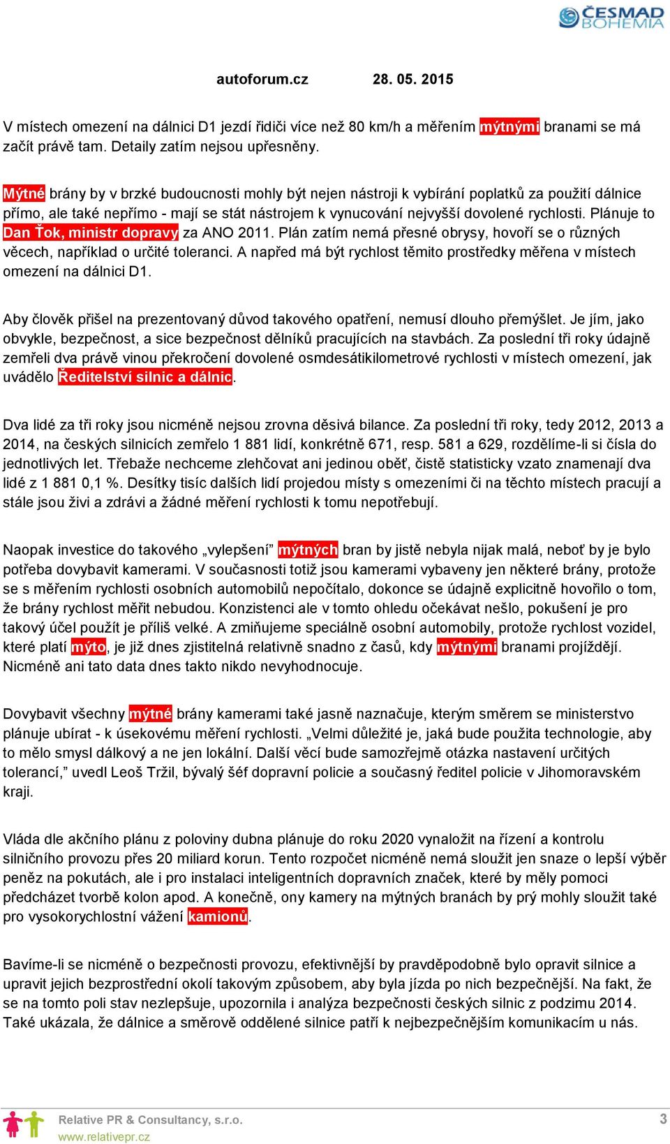 Plánuje to Dan Ťok, ministr dopravy za ANO 2011. Plán zatím nemá přesné obrysy, hovoří se o různých věcech, například o určité toleranci.