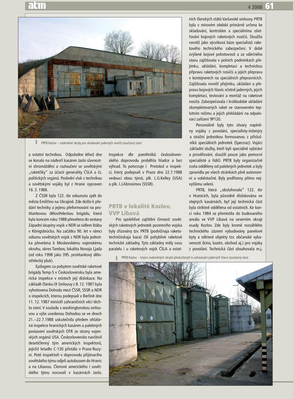 Poslední vlak s technikou a sovětskými vojáky byl z Hranic vypraven 16. 3. 1988. Z ČSSR byla 122. rbr odsunuta zpět do města Emilčino na Ukrajině.