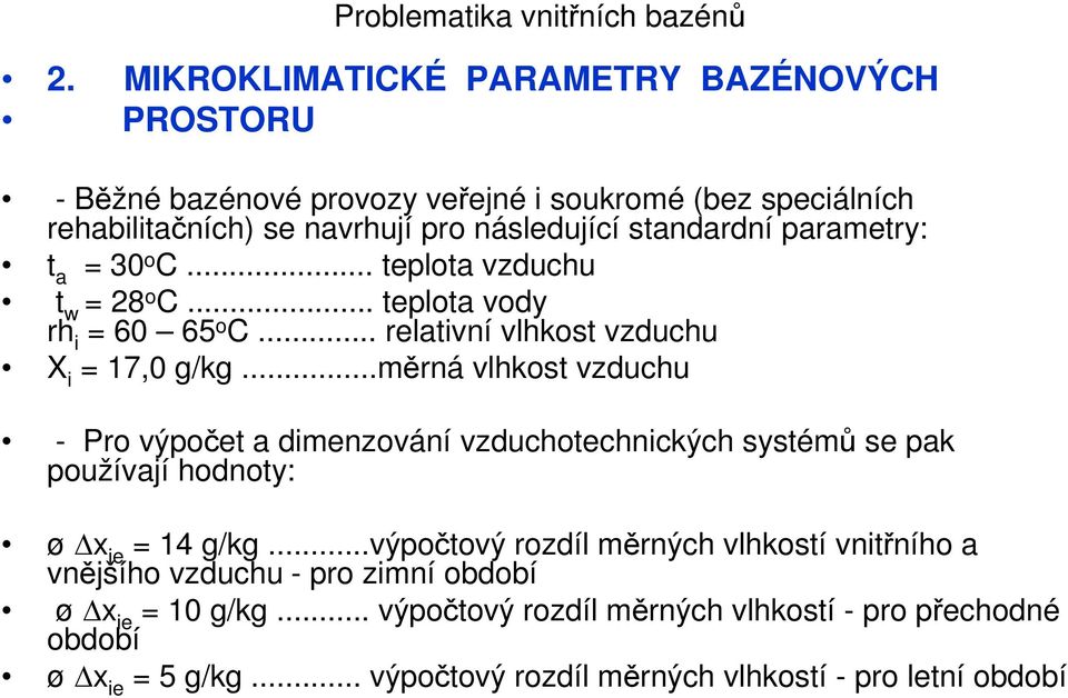 ..měrná vlhkost vzduchu - Pro výpočet a dimenzování vzduchotechnických systémů se pak používají hodnoty: ø x ie = 14 g/kg.