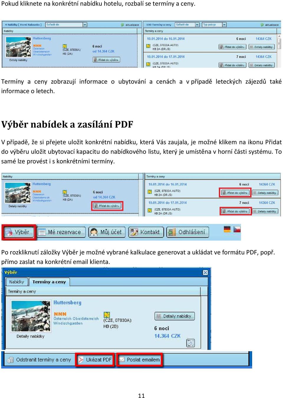 Výběr nabídek a zasílání PDF V případě, že si přejete uložit konkrétní nabídku, která Vás zaujala, je možné klikem na ikonu Přidat do výběru uložit