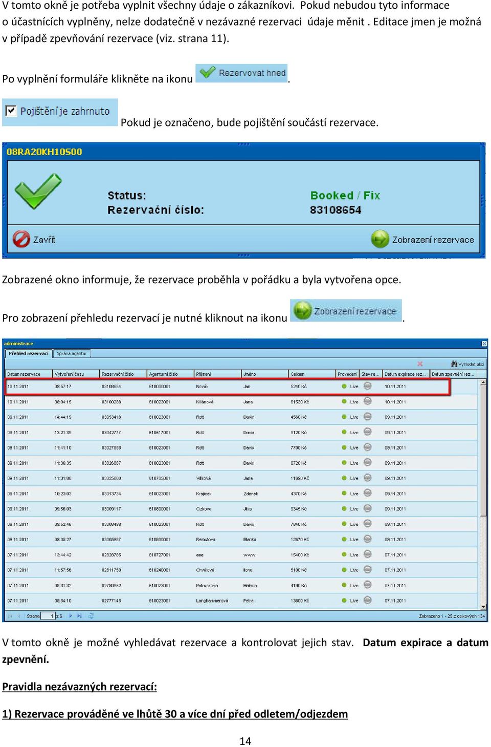 Zobrazené okno informuje, že rezervace proběhla v pořádku a byla vytvořena opce. Pro zobrazení přehledu rezervací je nutné kliknout na ikonu.