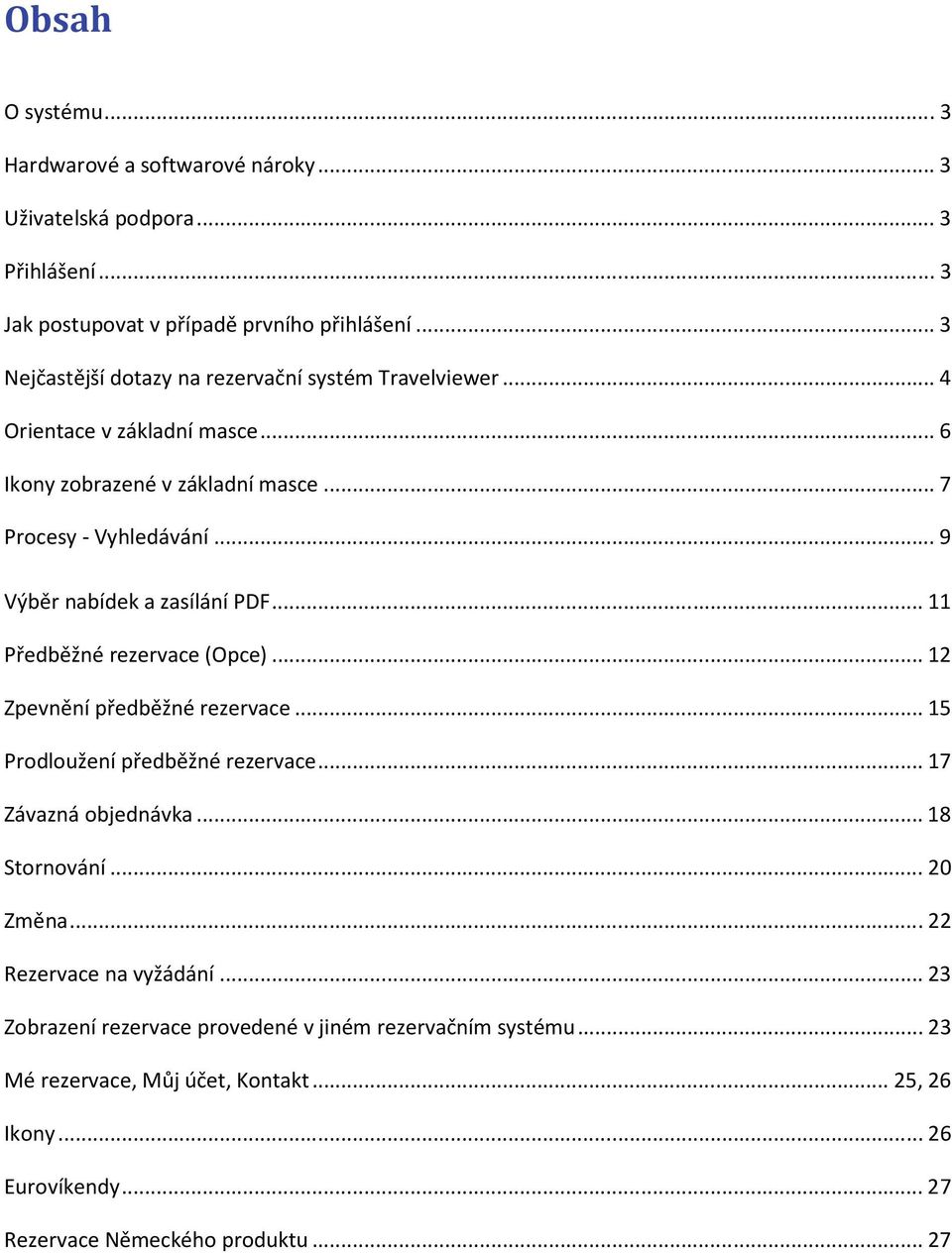 .. 9 Výběr nabídek a zasílání PDF... 11 Předběžné rezervace (Opce)... 12 Zpevnění předběžné rezervace... 15 Prodloužení předběžné rezervace... 17 Závazná objednávka.