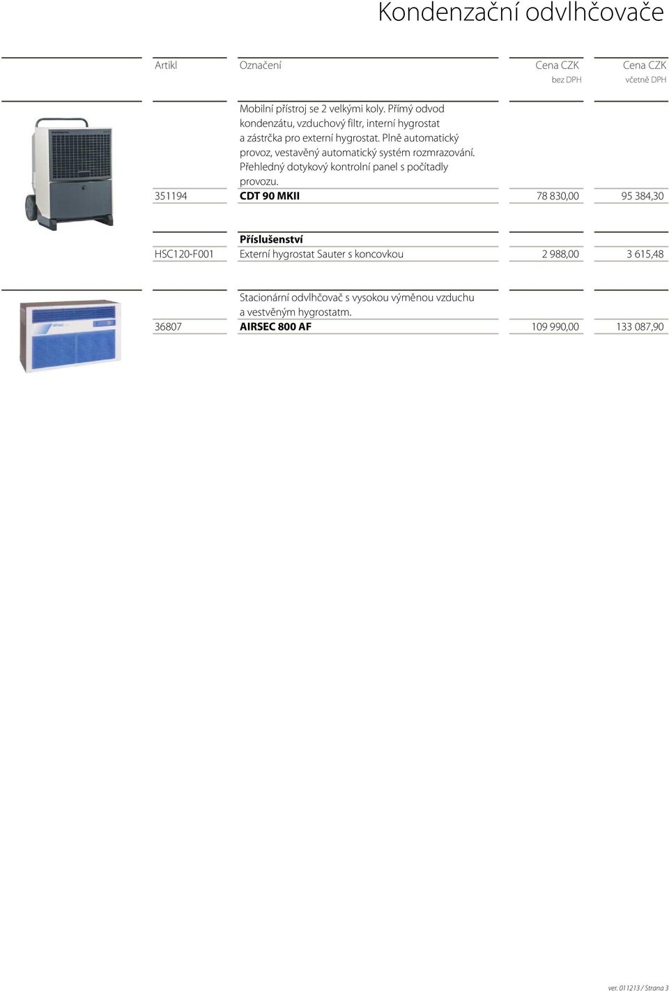 351194 CDT 90 MKII 78 830,00 95 384,30 Příslušenství HSC120-F001 Externí hygrostat Sauter s koncovkou 2 988,00 3 615,48