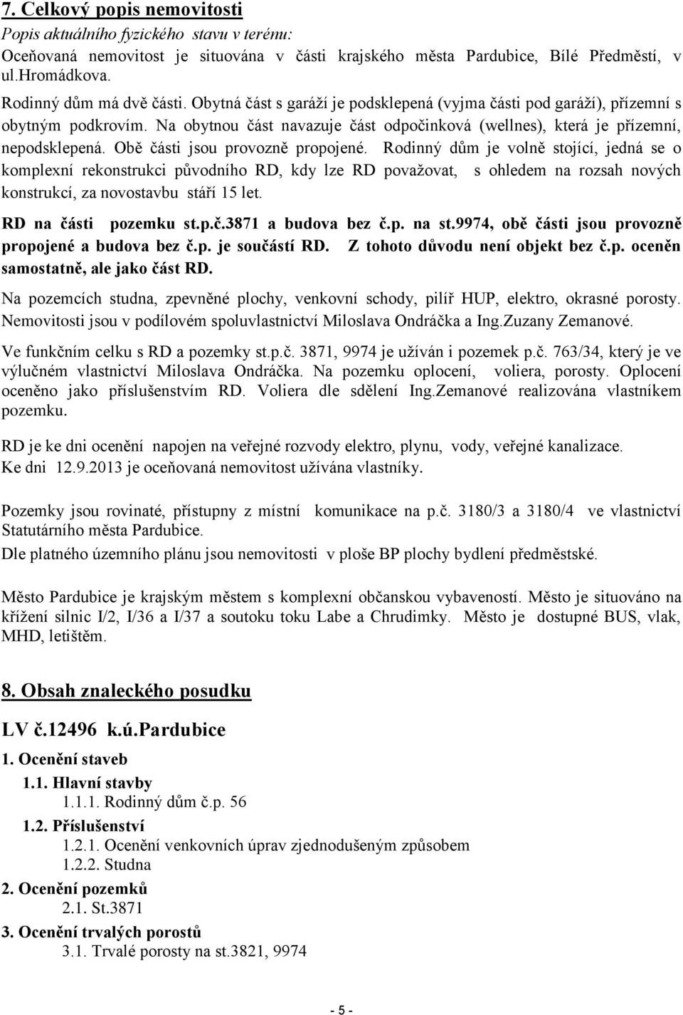 Obě části jsou provozně propojené.
