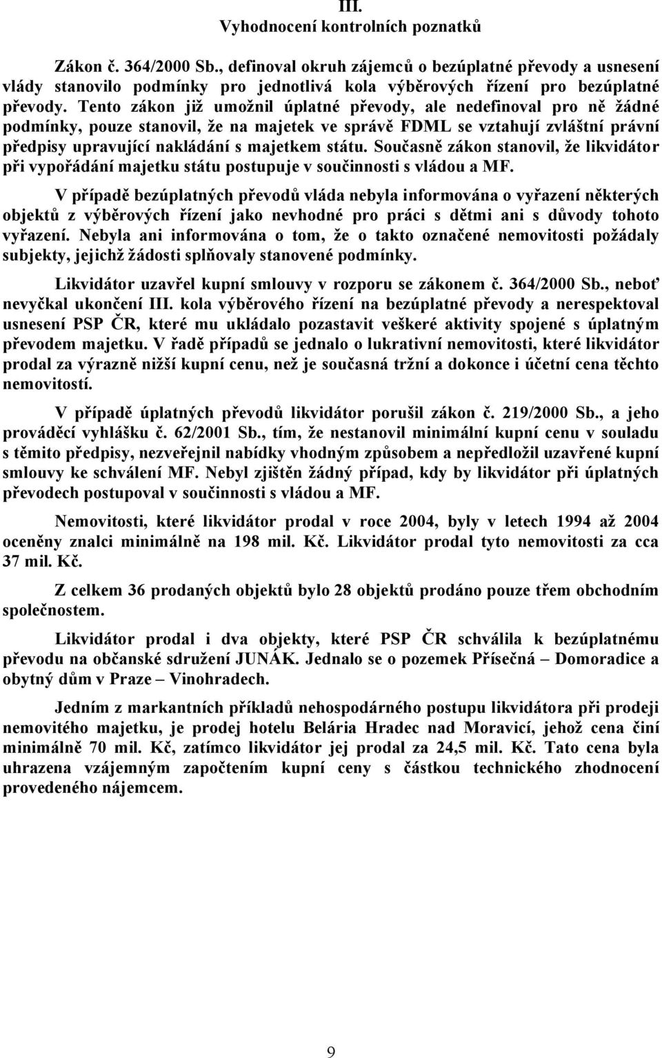 Tento zákon již umožnil úplatné převody, ale nedefinoval pro ně žádné podmínky, pouze stanovil, že na majetek ve správě FDML se vztahují zvláštní právní předpisy upravující nakládání s majetkem státu.