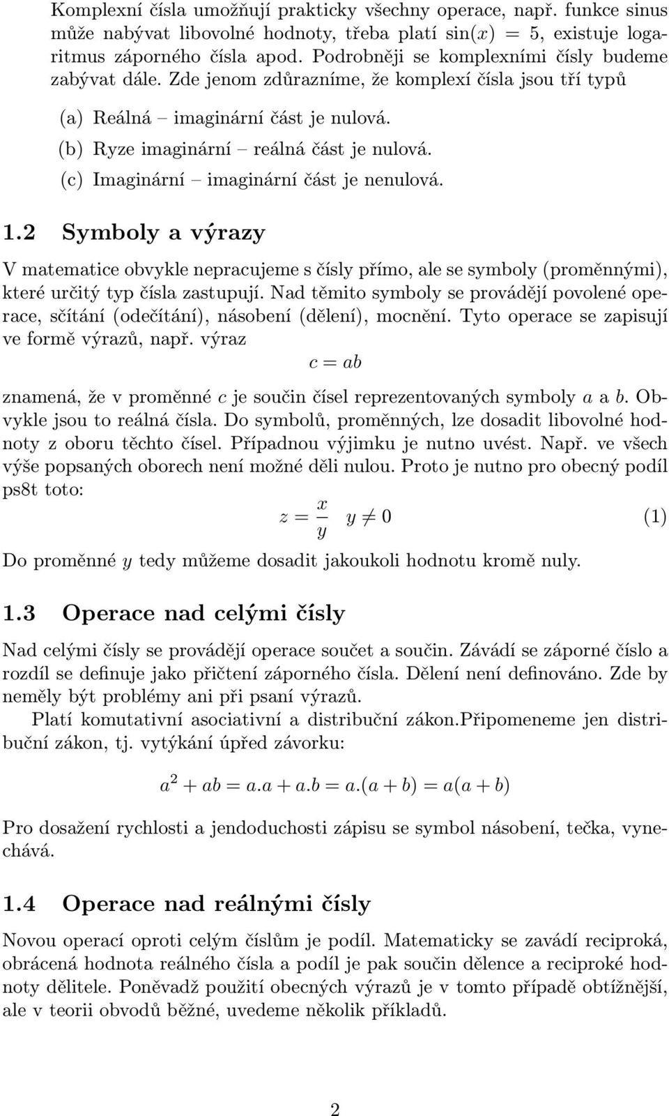 (c) Imaginární imaginární část je nenulová..2 Symboly a výrazy V matematice obvykle nepracujeme s čísly přímo, ale se symboly (proměnnými), které určitý typ čísla zastupují.