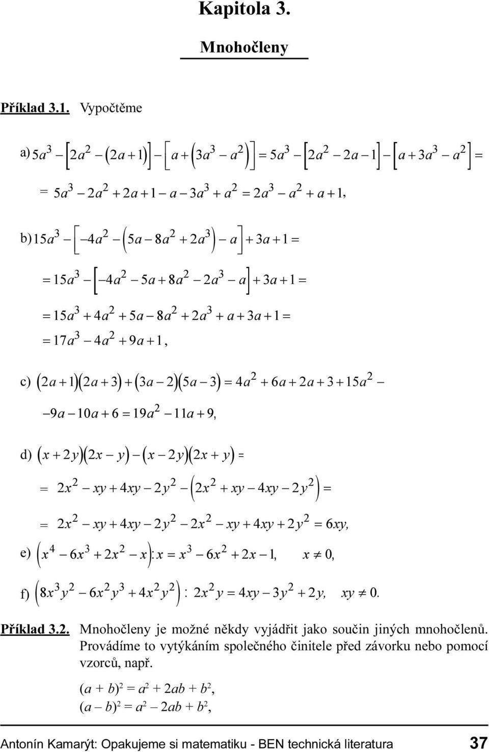 \ \ \ \ \ \ \ e) ( ) f) ( ) ¹ \ \ \ \ \ \ \\ ¹ Pøíklad 3 2 Mnohoèleny je možné nìkdy vyjádøit jako souèin jiných mnohoèlenù Provádíme to vytýkáním