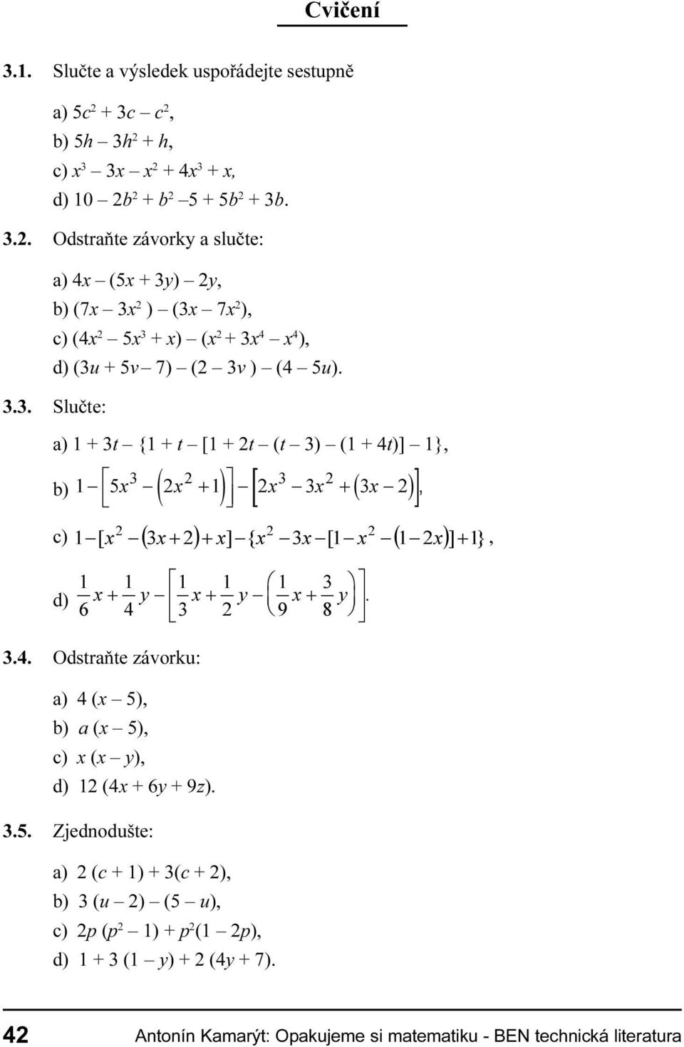 1}, b) «( ) ( ) ] á Ã ã³ c) > ( ) @ ^ > ( )@ `, d) «± á \ Ã \ ª \ ² ½ Õã ³ 3 4 Odstraòte závorku: a) 4 (x 5), b) a (x 5), c) x (x y), d) 12 (4x 6y 9z) 3 5