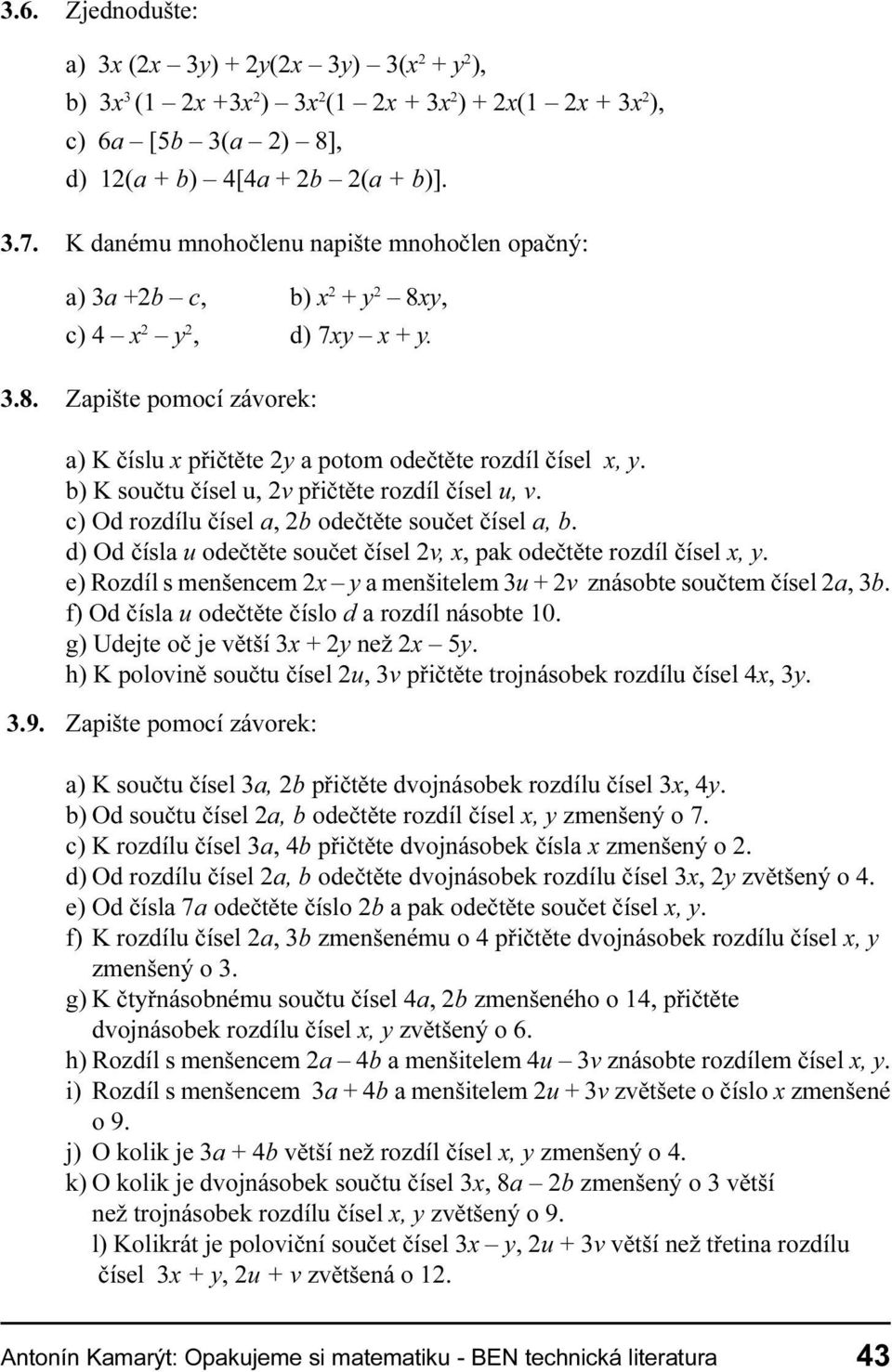 c) Od rozdílu èísel a, 2b odeètìte souèet èísel a, b d) Od èísla u odeètìte souèet èísel 2v, x, pak odeètìte rozdíl èísel x, y e) Rozdíl s menšencem 2x y a menšitelem 3u 2v znásobte souètem èísel 2a,