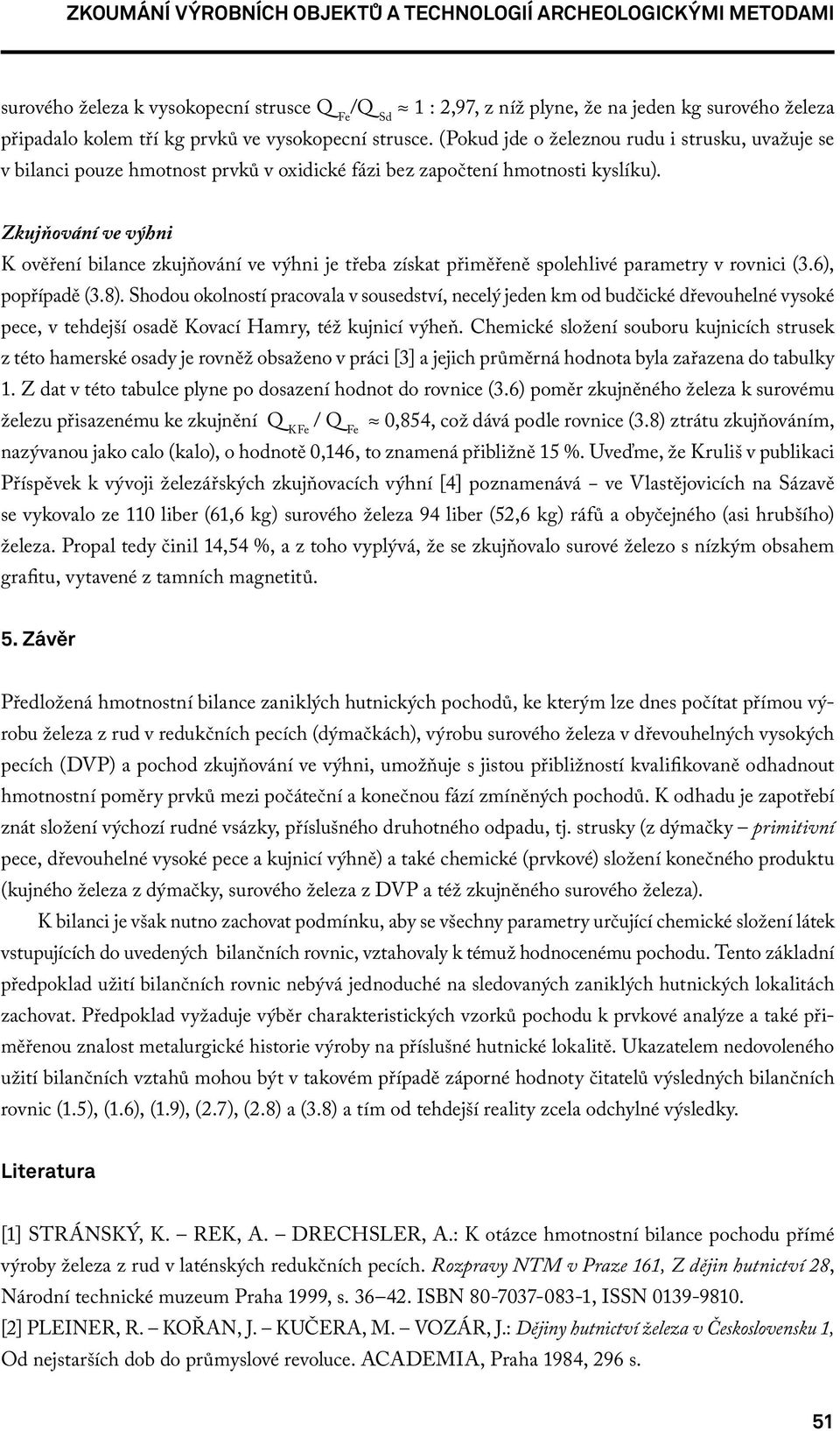 Zkujňování ve výhni K ověření bilance zkujňování ve výhni je třeba získat přiměřeně spolehlivé parametry v rovnici (3.6), popřípadě (3.8).