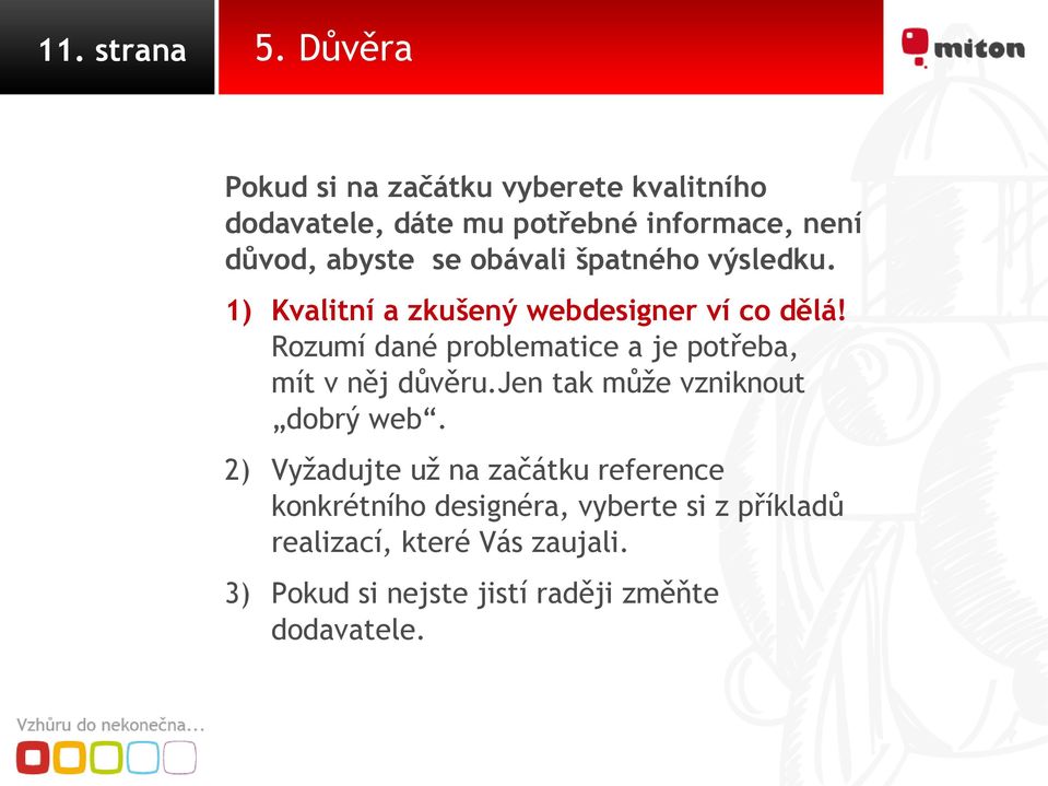obávali špatného výsledku. 1) Kvalitní a zkušený webdesigner ví co dělá!