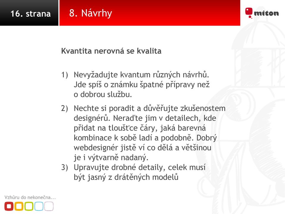 2) Nechte si poradit a důvěřujte zkušenostem designérů.