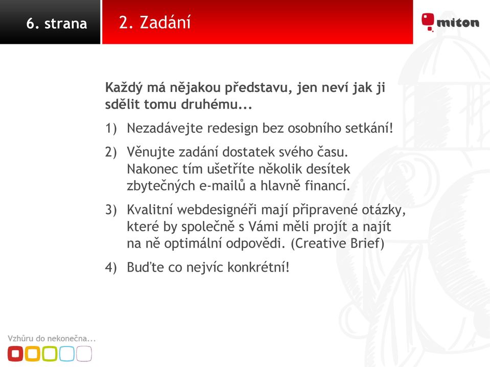 Nakonec tím ušetříte několik desítek zbytečných e-mailů a hlavně financí.