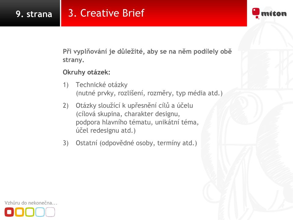 ) 2) Otázky sloužící k upřesnění cílů a účelu (cílová skupina, charakter designu, podpora