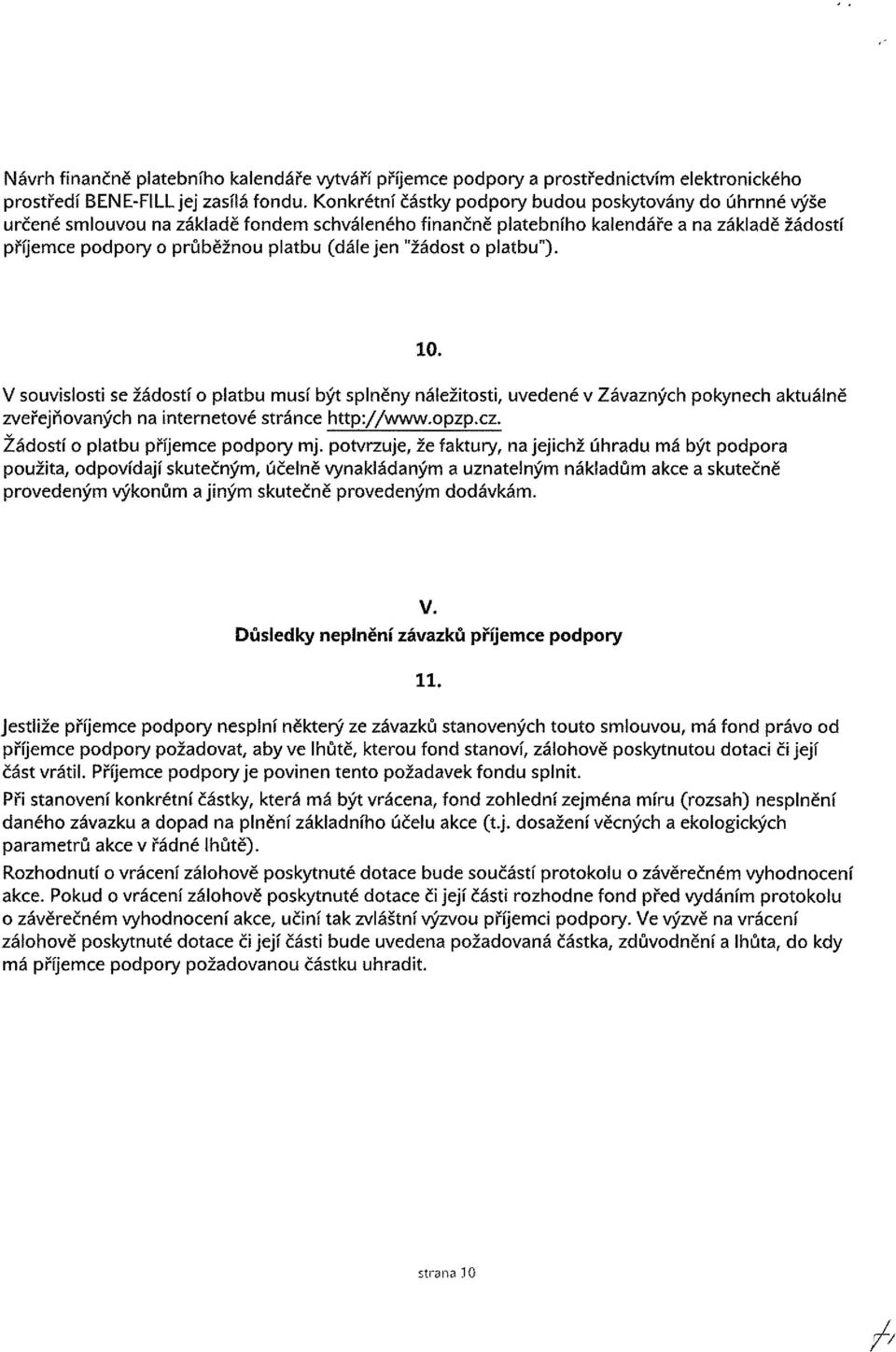 jen "žádost o platbu"). 10. V souvislosti se žádostí o platbu musí být splněny náležitosti, uvedené v Závazných pokynech aktuálně zveřejňovaných na internetové stránce http://www.opzp.cz.