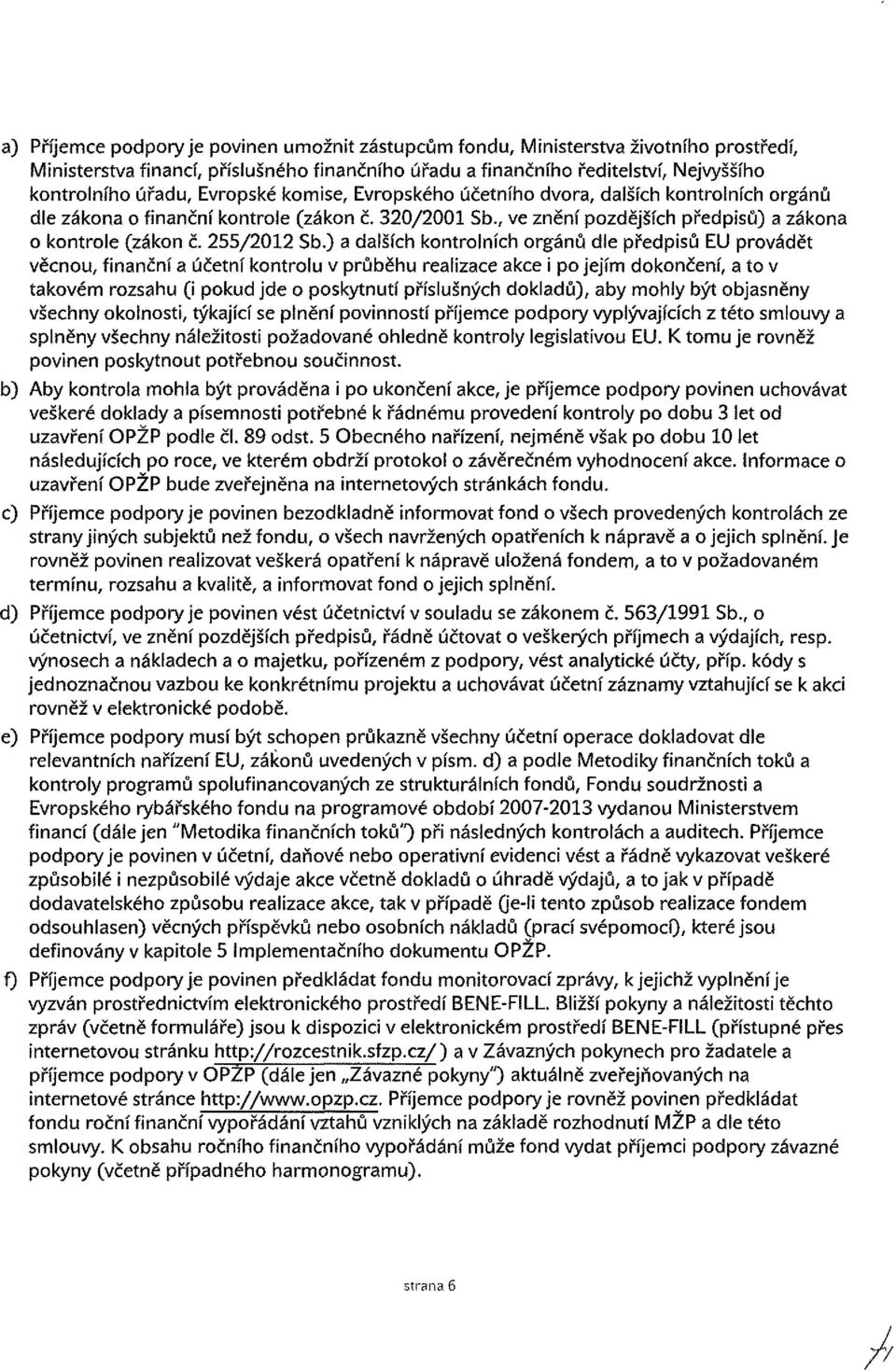 kontrolních orgánů dle zákona o finanční kontrole (zákon č. 320/2001 Sb., ve znění pozdějších předpisů) a zákona o kontroie (zákon Č. 255/2012 Sb.