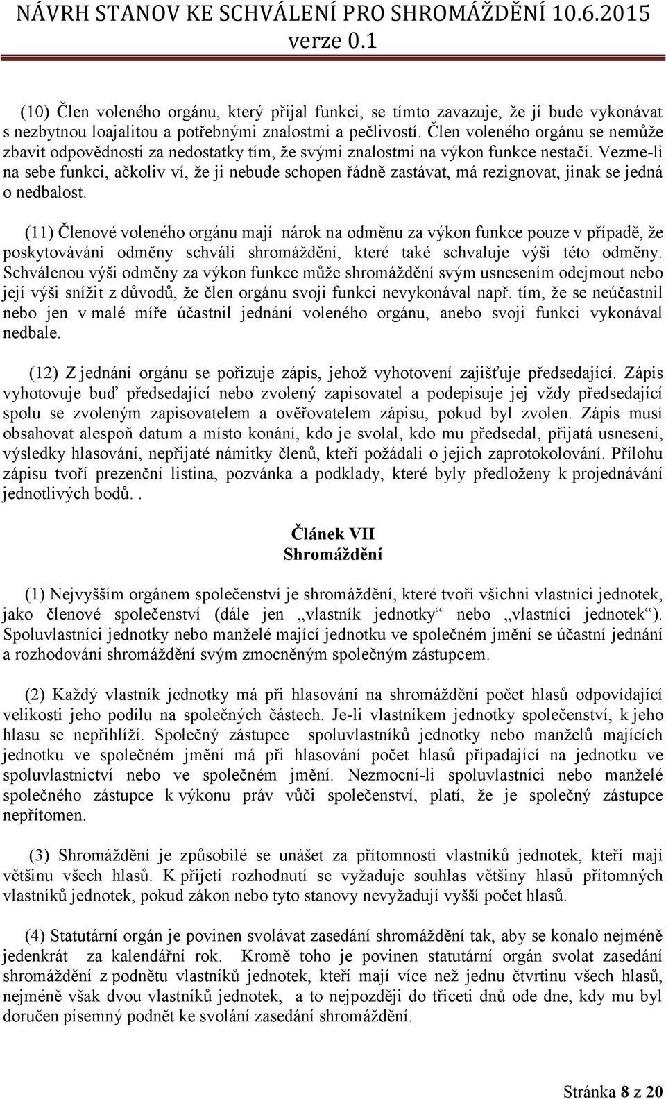 Vezme-li na sebe funkci, ačkoliv ví, že ji nebude schopen řádně zastávat, má rezignovat, jinak se jedná o nedbalost.