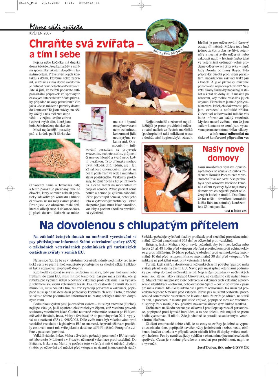 Jste si jisti, Ïe zvífieti podáváte antiparazitální pfiípravek ve správn ch ãasov ch intervalech? Znáte pfiíznaky pfiípadné nákazy parazitem? Víte jak a kde se mûïete s parazity dostat do kontaktu?