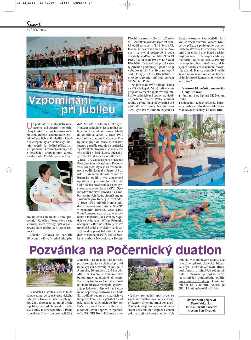 ích a 90 mlad ích ÏákyÀ z celé republiky a z Bratislavy. Jubilejní roãník je ideální pfiíleïitostí k pfiipomenutí Ïivotních osudû jedné z nejvût ích propagátorek tohoto sportu u nás.