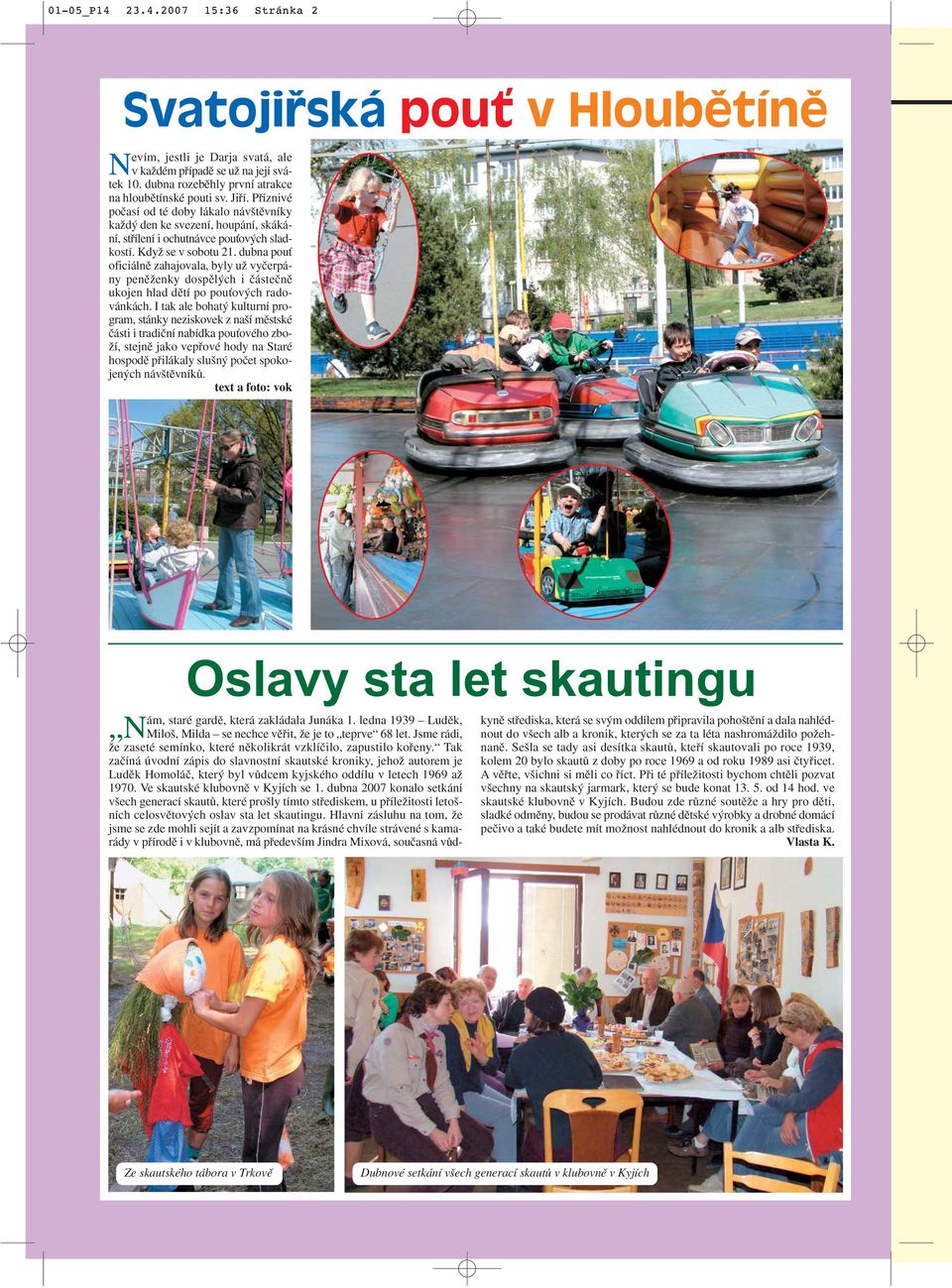 dubna pouè oficiálnû zahajovala, byly uï vyãerpány penûïenky dospûl ch i ãásteãnû ukojen hlad dûtí po pouèov ch radovánkách.